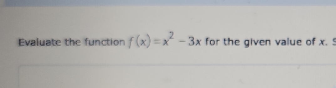 Evaluate the function f(x)=x^2-3x for the given value of x. $