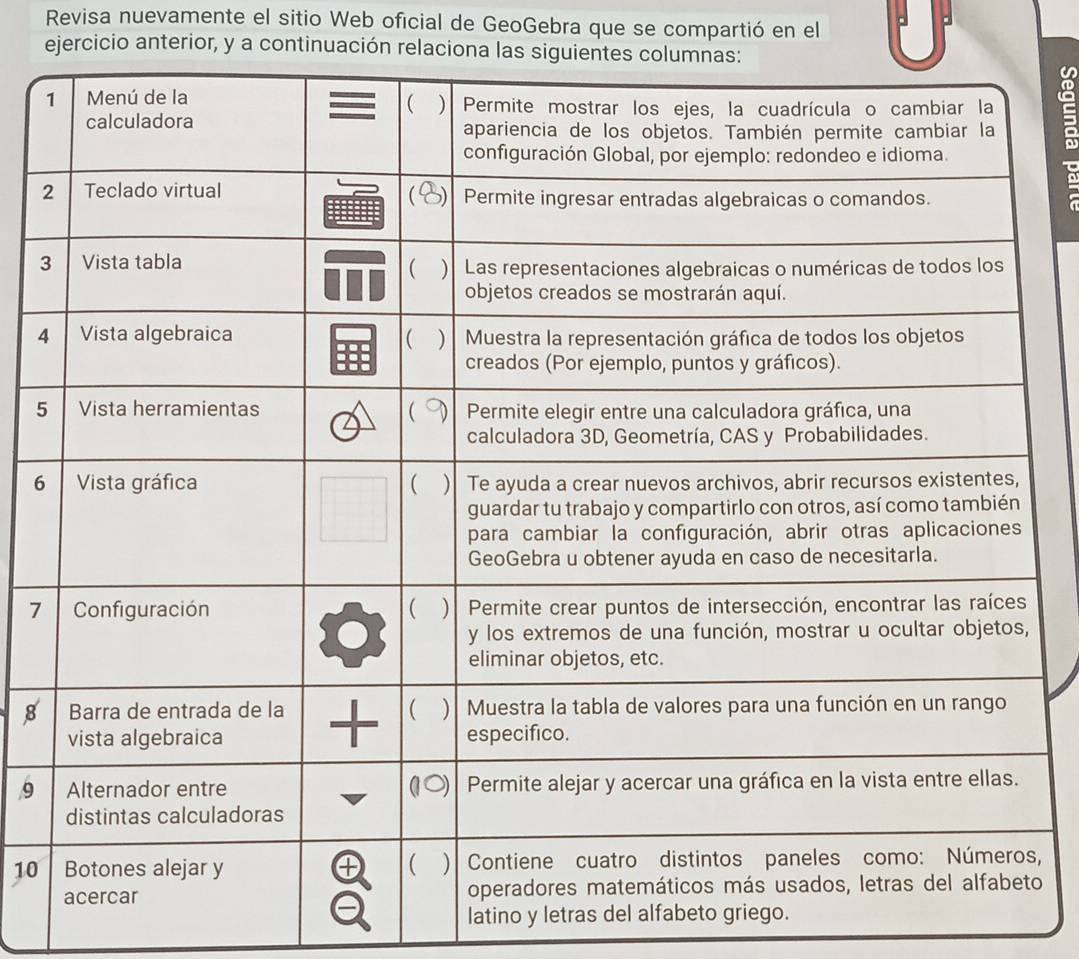 Revisa nuevamente el sitio Web oficial de GeoGebra que se compartió en el 
ejercicio anterior, y a continuación rela
2
3
4
5
6
7
8
, 9
10s, 
o 
latino y letras del alfabeto griego.