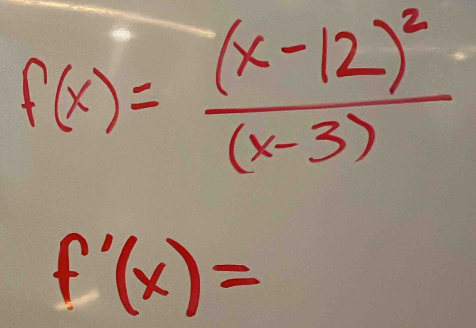 f(x)=frac (x-12)^2(x-3)
f'(x)=