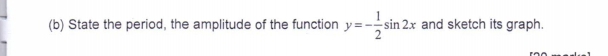 State the period, the amplitude of the function y=- 1/2 sin 2x and sketch its graph.