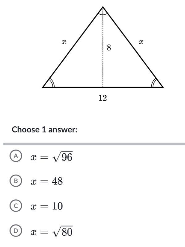 Choose 1 answer:
A x=sqrt(96)
B x=48
C x=10
D x=sqrt(80)