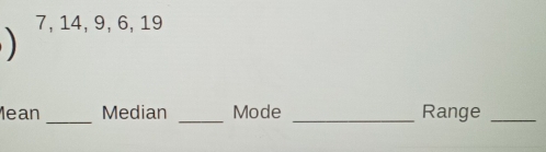 7, 14, 9, 6, 19
lean_ Median _Mode _Range_