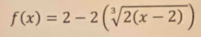 f(x)=2-2(sqrt[3](2(x-2)))