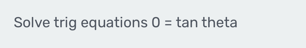 Solve trig equations O= tan theta