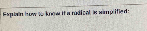 Explain how to know if a radical is simplified: