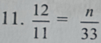  12/11 = n/33 