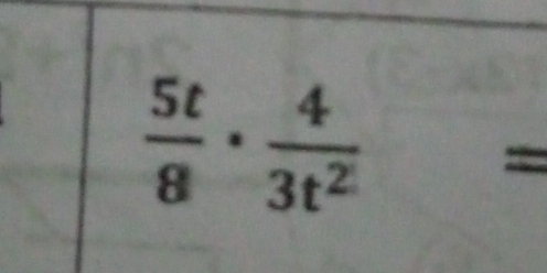  5t/8 ·  4/3t^2 =