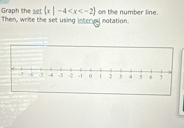 Graph the set  x|-4 . on the number line. 
Then, write the set using inter al notation.