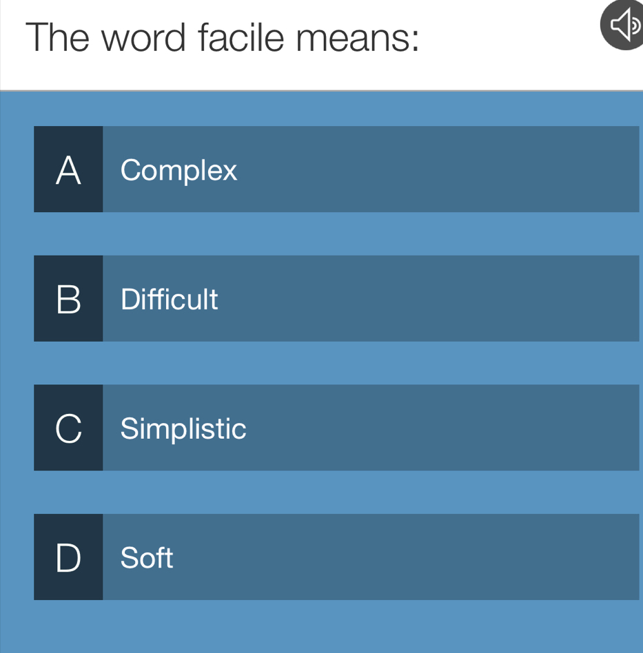 The word facile means:
A Complex
B Difficult
Simplistic
Soft