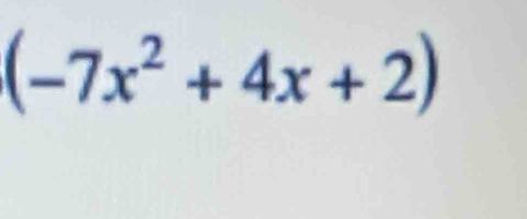 (-7x^2+4x+2)