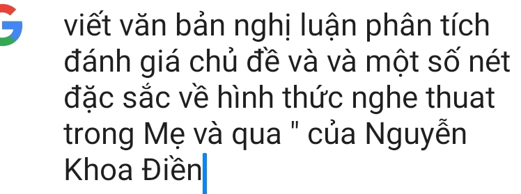 viết văn bản nghị luận phân tích 
đánh giá chủ đề và và một số nét 
đặc sắc về hình thức nghe thuat 
trong Mẹ và qua " của Nguyễn 
Khoa Điền