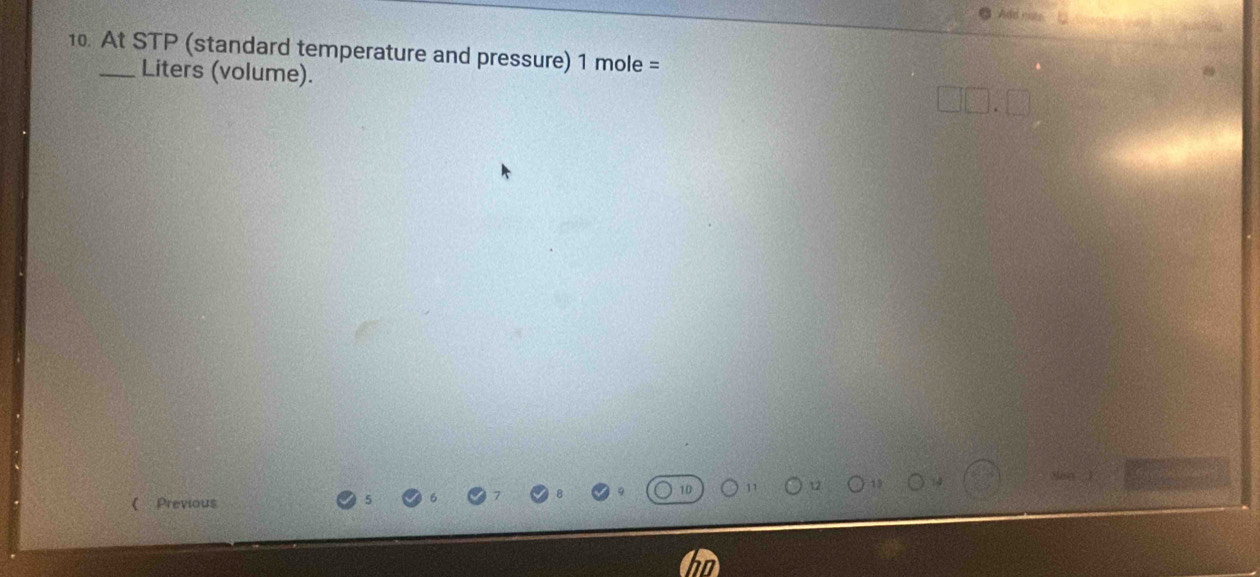 Add rate 
10. At STP (standard temperature and pressure) 1mole=
_Liters (volume). 
( Previous