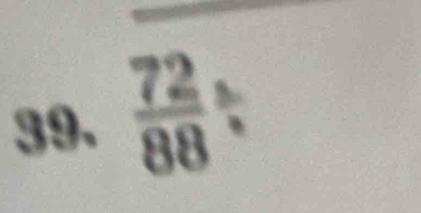 frac  
39.  72/88   3/4 