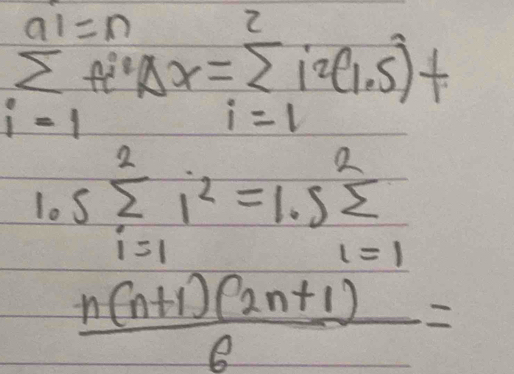 sumlimits ft° Delta x=sumlimits _(i=1)^2i^2(1.5)+ a1=n
i=1
lo ssumlimits _(i=1)^2i^2=1.5sumlimits _(i=1)^2
 (n(n+1)(2n+1))/6 =