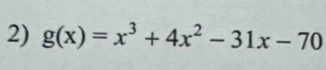 g(x)=x^3+4x^2-31x-70