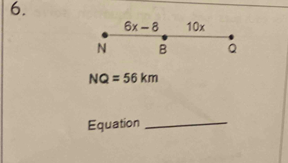 6x-8 10x
N B
Q
NQ=56km
Equation_