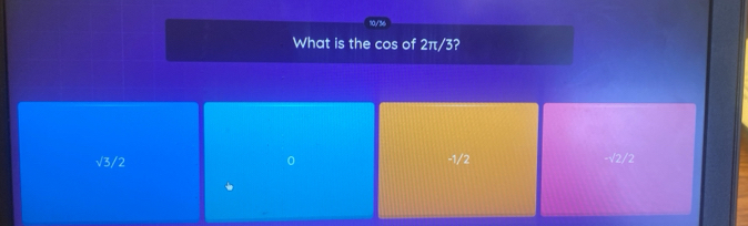 a/'
What is the cos of 2π/3?
√3/2 0 -1/2 -√2/2