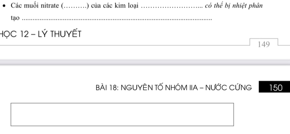 Các muối nitrate ( _.) của các kim loại _có thể bị nhiệt phân 
tạo_ 
_ 
HọC 12 - LÝ THUYẾT 
149 
BÀI 18: NGUYÊN TỐ NHÓM IIA - NƯỚC CỨNG 150