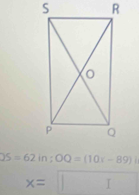 QS=62in; OQ=(10x-89)i
x=□