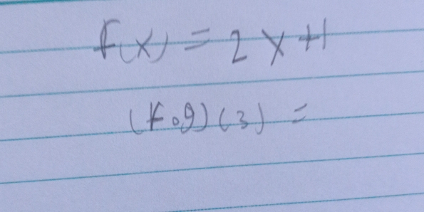 f(x)=2x+1
(fog)(3)=