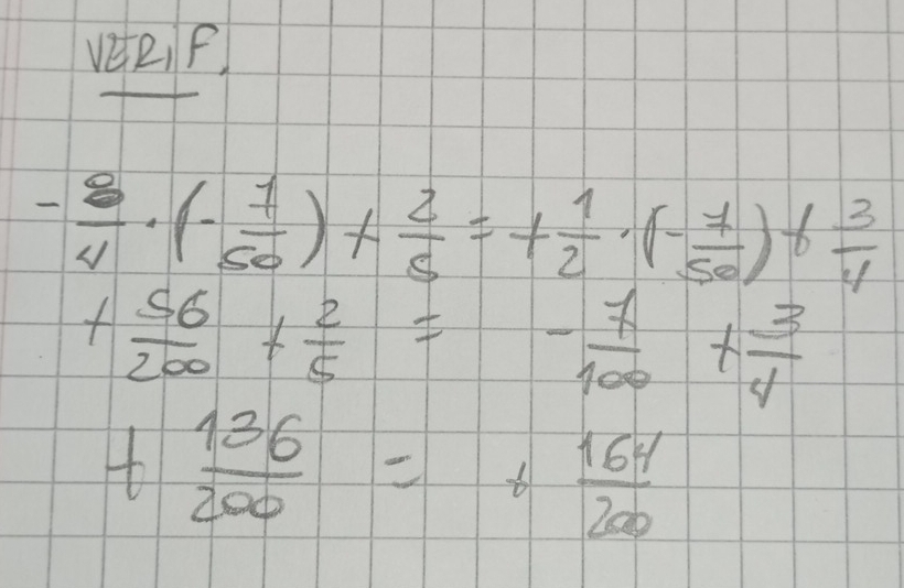 vER,F
- 8/4 · (- 7/50 )+ 2/5 =+ 1/2 · (- 7/50 )+ 3/4 
+ 56/200 + 2/5 =- 7/100 + 3/4 
+ 136/200 =+ 164/200 