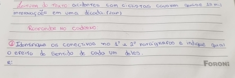 deiruon do Tox70: acidentes comciclistas caoom quase so mil 
inrewarbes em uma decoda. (2an) 
RespondeR NO codenNo: 
③Idniirique os conectivos no 1° 2^(_ circ) parcgenroo e indique qual 
o ereits do Senrido de cada Um doles. 
FOROM: