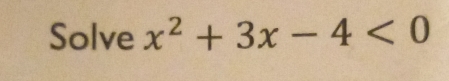 Solve x^2+3x-4<0</tex>