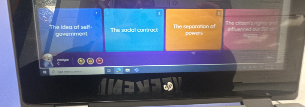 1
2
The idea of self- The social contract The separation of The citizen's nghts and
influenced our Bil of
government powers Rights 
Type here to sauch