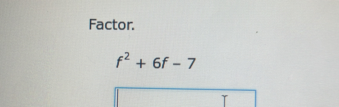 Factor.
f^2+6f-7