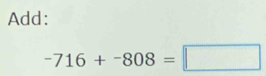 Add:
-716+-808=□