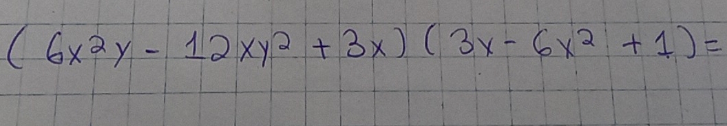 (6x^2y-12xy^2+3x)(3x-6x^2+1)=