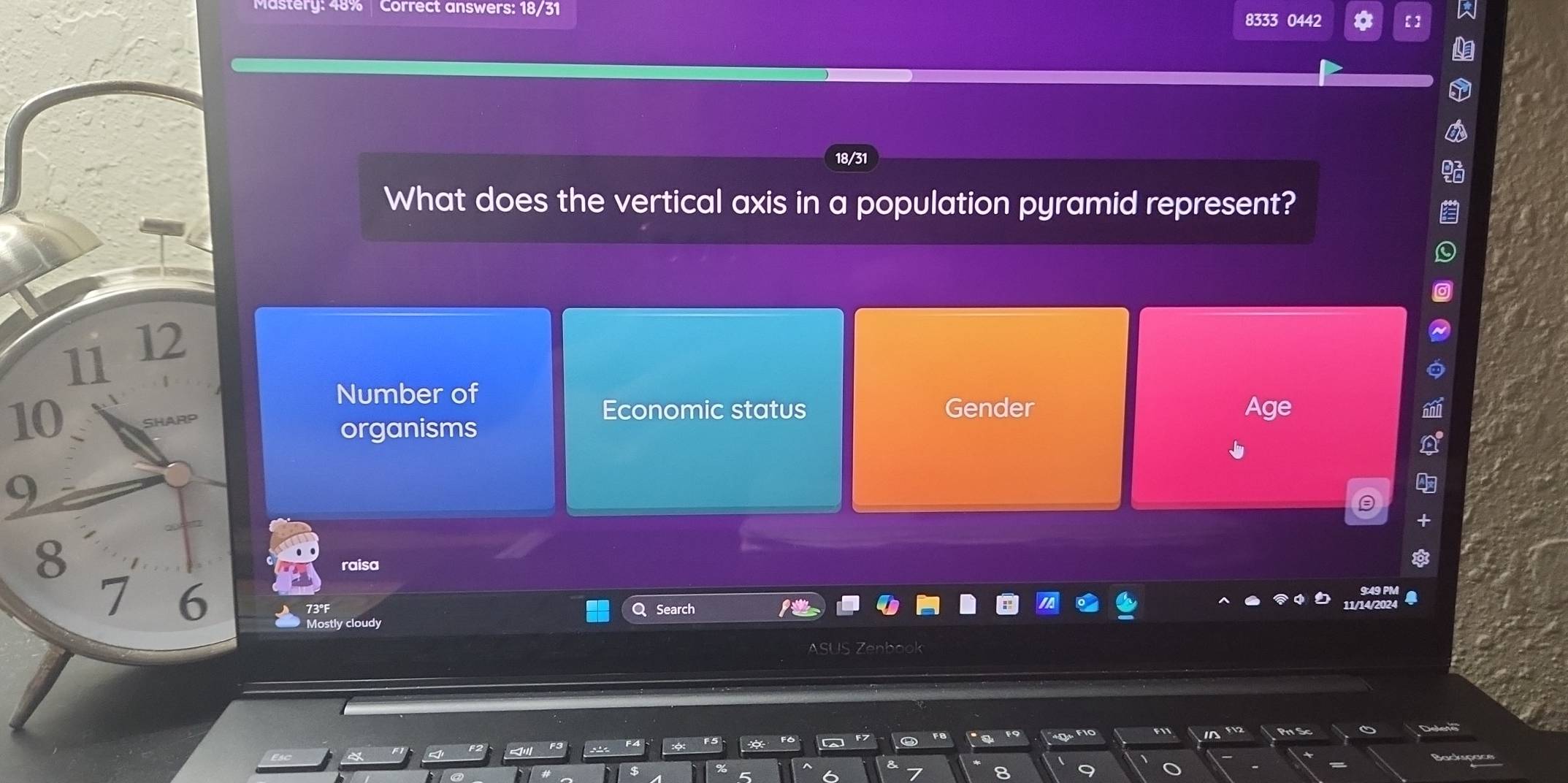 Mastery: 48% Correct answers: 18/31
8333 0442
18/31
What does the vertical axis in a population pyramid represent?
11 12
10
Number of
Economic status Gender Age
organisms
9
8
raisa
7 6
a Search
Mostly cloudy
ASU