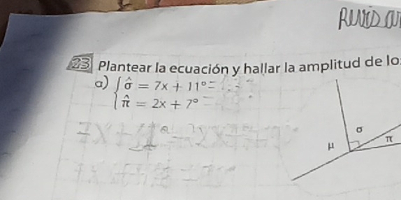 Plantear la ecuación y hallar la amplitud de lo 
a) beginarrayl hat sigma =7x+11° hat π =2x+7°endarray.