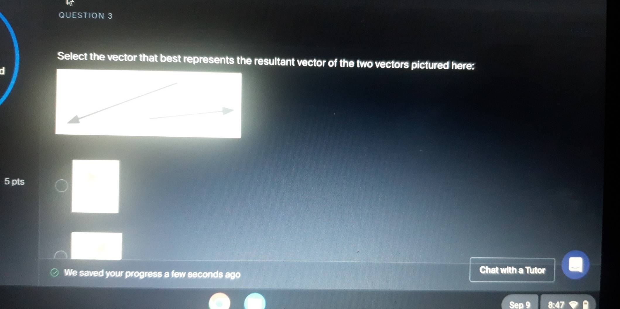 Solved: Select the vector that best represents the resultant vector of ...