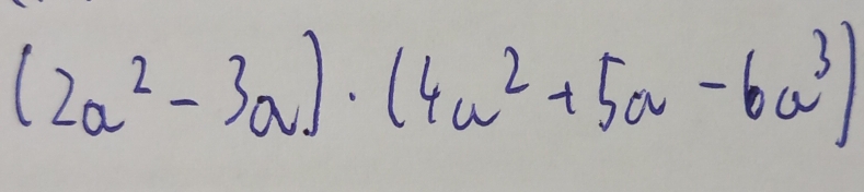 (2a^2-3a)· (4a^2+5a-6a^3)