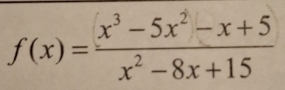 f(x)= (x^3-5x^2-x+5)/x^2-8x+15 