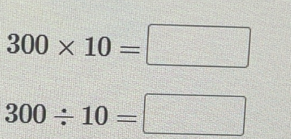 Solved: 300* 10= 300/ 10= [Math]
