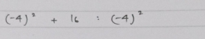 (-4)^2+16=(-4)^2