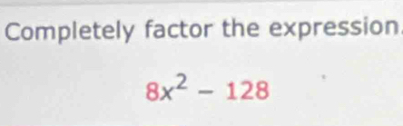 Completely factor the expression
8x^2-128