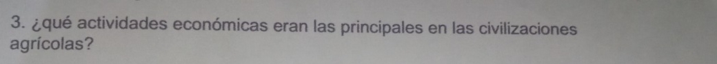 ¿qué actividades económicas eran las principales en las civilizaciones 
agrícolas?