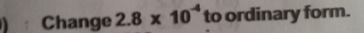 ) Change 2.8* 10^(-4) to ordinary form.