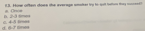 How often does the average smoker try to quit before they succeed?
a. Once
b. 2-3 times
c. 4-5 times
d. 6-7 times