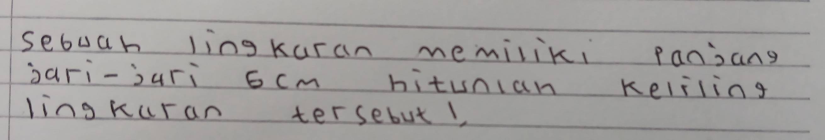 sebuch ling kuran memiliki panjang 
àari-òuri 6cm hitunian keliling 
ling kuran tersebut1