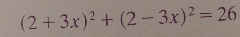 (2+3x)^2+(2-3x)^2=26