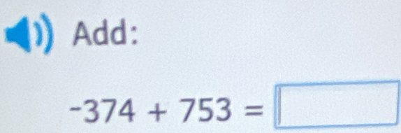 Add:
-374+753=□