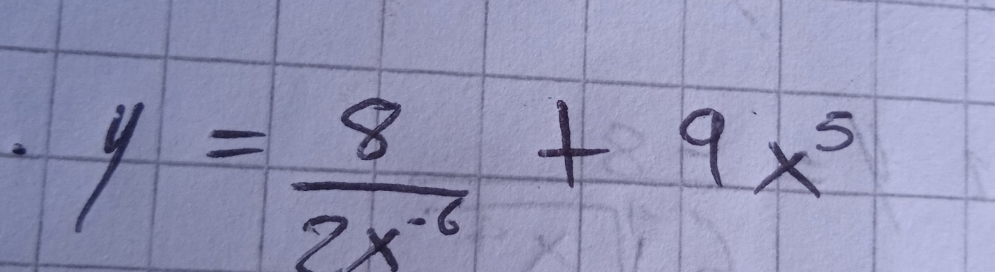 y= 8/2x^(-6) +9x^5