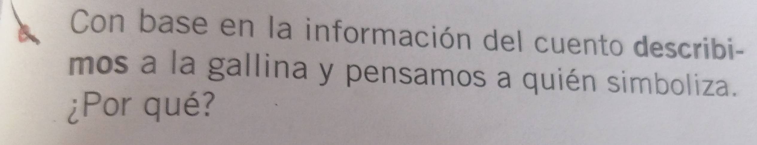 Con base en la información del cuento describi- 
mos a la gallina y pensamos a quién simboliza. 
¿Por qué?