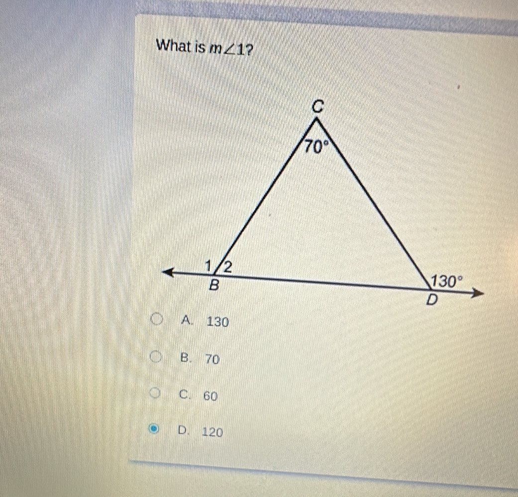 What is m∠ 1 ?
A. 130
B. 70
C. 60
D. 120