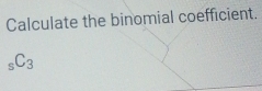 Calculate the binomial coefficient.
_sC_3