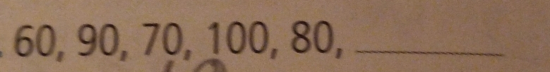 60, 90, 70, 100, 80,_